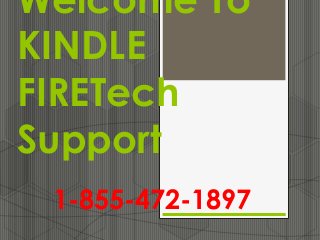 Welcome To
KINDLE
FIRETech
Support
1-855-472-1897
 