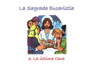 La Sagrada Eucaristía
3. La Última Cena
 