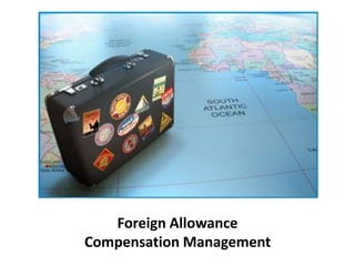 Foreign Allowance
Compensation Management
 