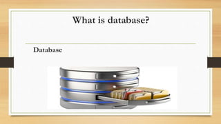 Database
What is database?
 