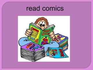 read comics
 
