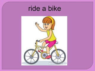 ride a bike
 