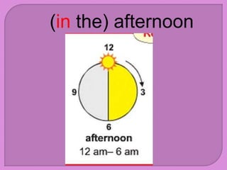 (in the) afternoon
 