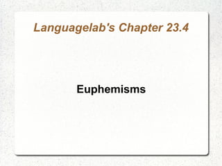 Languagelab's Chapter 23.4
Euphemisms
 