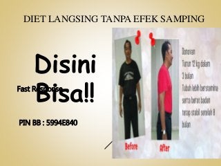 DIET LANGSING TANPA EFEK SAMPING
Fast Response
PIN BB : 5994E840
Disini
Bisa!!
 
