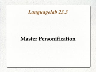 Languagelab 23.3
Master Personification
 