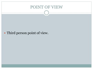 POINT OF VIEW
 Third person point of view.
 