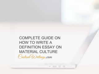 COMPLETE GUIDE ON
HOW TO WRITE A
DEFINITION ESSAY ON
MATERIAL CULTURE
 