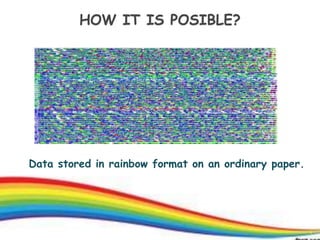 4
HOW IT IS POSIBLE?
Data stored in rainbow format on an ordinary paper.
4
 