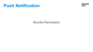 Push Notification
Revoke Permission
 
