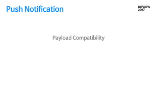 Payload Compatibility
Push Notification
 
