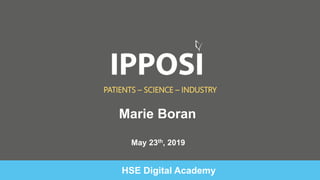 May 23th, 2019
PATIENTS – SCIENCE – INDUSTRY
HSE Digital Academy
Marie Boran
 
