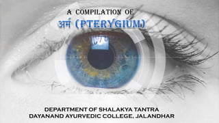A COMPILATION OF
DEPARTMENT OF SHALAKYA TANTRA
DAYANAND AYURVEDIC COLLEGE, JALANDHAR
 