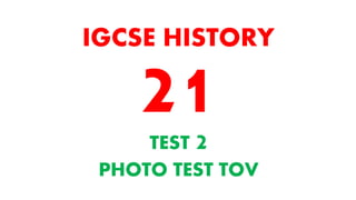 TEST 2
PHOTO TEST TOV
IGCSE HISTORY
 