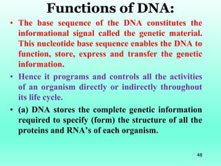 Functions of DNA:
• The base sequence of the DNA constitutes the
informational signal called the genetic material.
This nu...