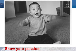 Show your passion
 