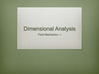 Dimensional Analysis
Fluid Mechanics - I
 