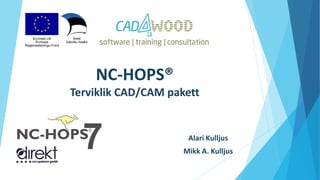 NC-HOPS®
Terviklik CAD/CAM pakett
Alari Kulljus
Mikk A. Kulljus
 