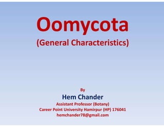 (General Characteristics)
By
Hem Chander
Assistant Professor (Botany)
Career Point University Hamirpur (HP) 176041
hemchander78@gmail.com
 
