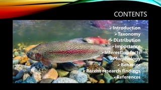 CONTENTS
Introduction
Taxonomy
Distribution
Importance
Interesting facts
Morphology
Behavior
Recent research findings
References
 