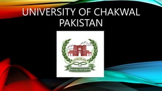 UNIVERSITY OF CHAKWAL
PAKISTAN
 