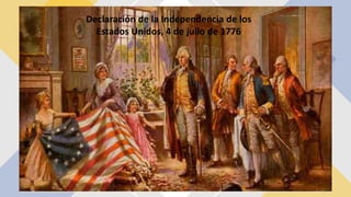 Declaración de la Independencia de los
Estados Unidos, 4 de julio de 1776
 