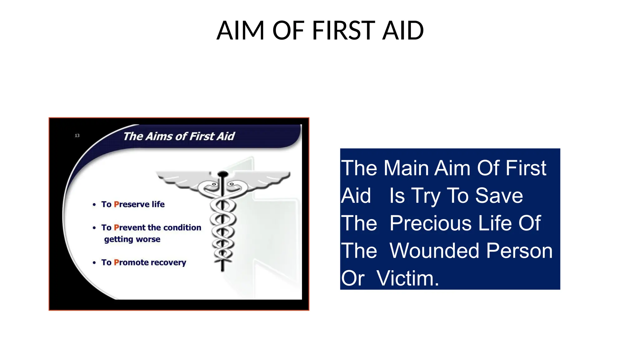 AIM OF FIRST AID
The Main Aim Of First
Aid Is Try To Save
The Precious Life Of
The Wounded Person
Or Victim.
 