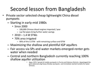 Second lesson from Bangladesh
• Private sector selected cheap lightweight China diesel
  pumpsets
   – Starting in early-m...