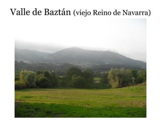Valle de Baztán (viejo Reino de Navarra)
 