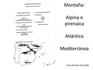 Montaña:
Alpina o
pirenaica
Atlántica
Mediterránea
José Fermín Garralda
 