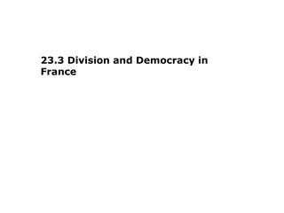 23.3 Division and Democracy in
France
 