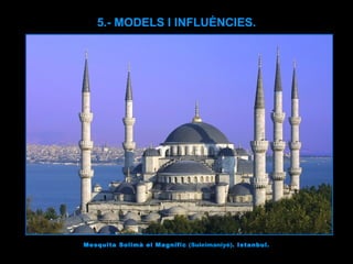 Mesquita Solimà el Magnífic  (Suleimaniyé) . Istanbul. 5.- MODELS I INFLUÈNCIES. 