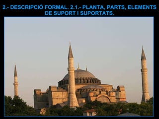 2.- DESCRIPCIÓ FORMAL. 2.1.- PLANTA, PARTS, ELEMENTS DE SUPORT I SUPORTATS. 