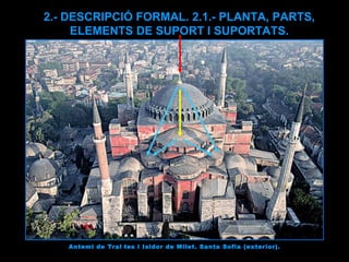 2.- DESCRIPCIÓ FORMAL. 2.1.- PLANTA, PARTS, ELEMENTS DE SUPORT I SUPORTATS. Antemi de Tral·les i Isidor de Milet. Santa Sofia (exterior). 