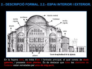 En la façana  oest , es troba l ' atri   i l'entrada principal, el qual consta de  dues galeries , i posseeix  dues plantes . És de destacar que  totes  les  obertures de l'exterior  estan rematades per  arcs de mig punt . 2.- DESCRIPCIÓ FORMAL. 2.2.- ESPAI INTERIOR I EXTERIOR. 