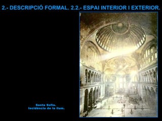 Santa Sofia.  Incidència de la llum. 2.- DESCRIPCIÓ FORMAL. 2.2.- ESPAI INTERIOR I EXTERIOR. 