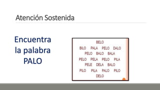 Atención Sostenida
Encuentra
la palabra
PALO
 