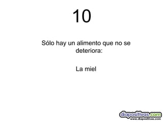 10 Sólo hay un alimento que no se deteriora: La miel 