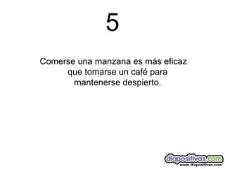 5 Comerse una manzana es más eficaz que tomarse un café para mantenerse despierto. 