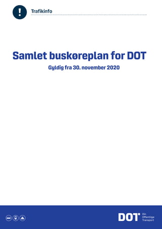 Trafikinfo
Samlet buskøreplan for DOT
Gyldig fra 30. november 2020
 