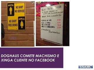 DOGHAUS COMETE MACHISMO E
XINGA CLIENTE NO FACEBOOK
 