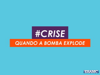#CRISE
QUANDO A BOMBA EXPLODE
 