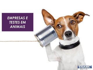 EMPRESAS E
TESTES EM
ANIMAIS
 