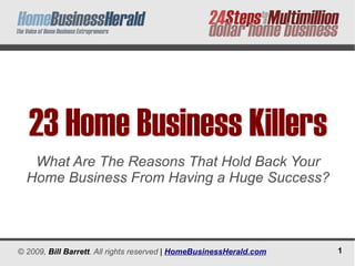 23 Home Business Killers What Are The Reasons That Hold Back Your Home Business From Having a Huge Success? 