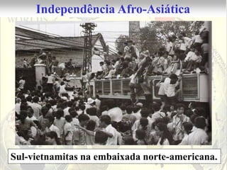 Independência Afro-Asiática




Sul-vietnamitas na embaixada norte-americana.
 