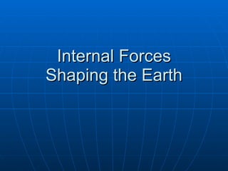 Internal Forces Shaping the Earth 