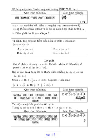 Page | 45
SĄ dĀng máy tính Casio trong möi trāĈng CMPLX để tìm z
Quy trình bçm máy Màn hình hiển thð
w2a3pbR1+b=
z i
1 2
...