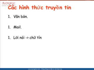 Cc hnh th? c truy? n tin
1. V?n b?n.

1. Mail.

1. L?i ni -> ch? tn
 