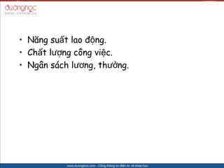 ? N?ng su?t lao ??ng.
? Ch?t l??ng c?ng vi?c.
? Ng?n sch l??ng, th??ng.
 