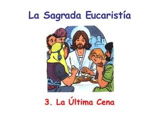 La Sagrada Eucaristía 3. La Última Cena 